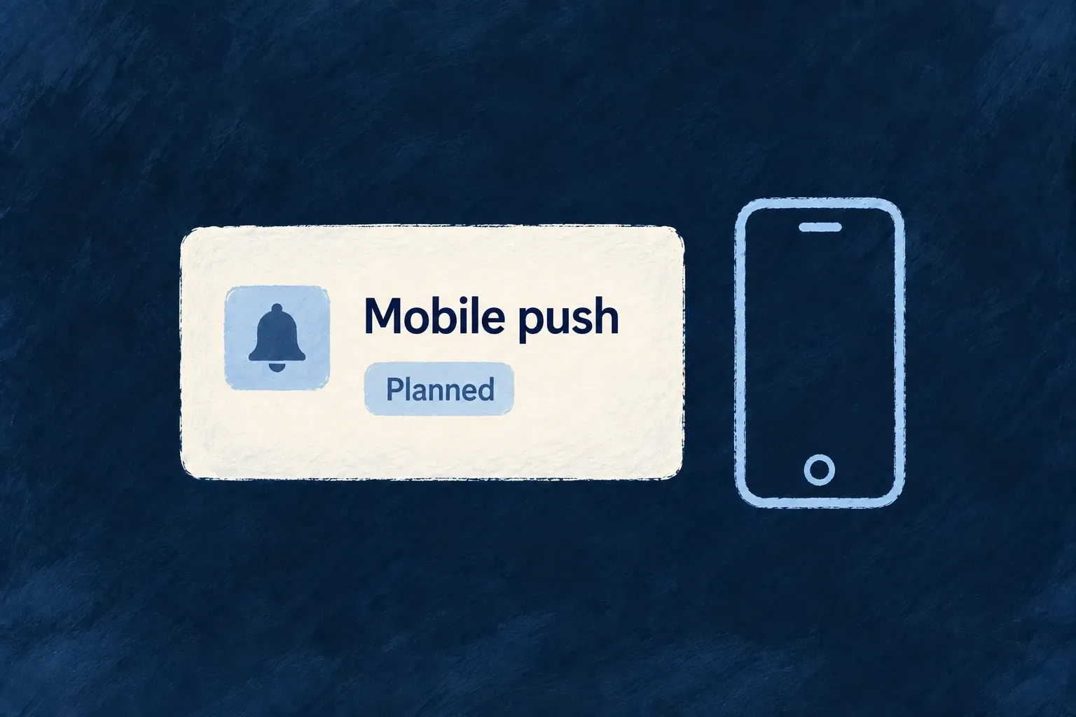 Mobile push is a planned notification channel without an implemented device-delivery path.